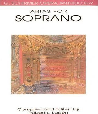 G. Schirmer Opera Anthology - Arias For Soprano - Robert ...