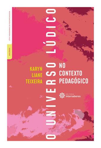O universo lúdico no contexto pedagógico, de Teixeira, Karyn Liane. Editora Intersaberes Ltda., capa mole em português, 2018