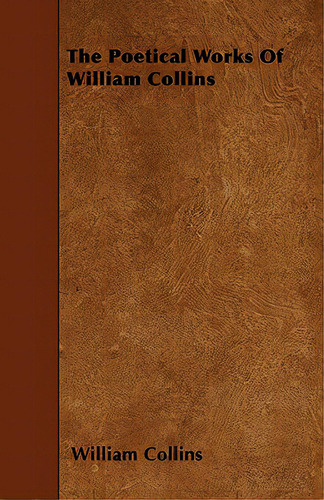 The Poetical Works Of William Collins, De Collins, William., Vol. 1. Editorial Read Books, Tapa Blanda En Inglés