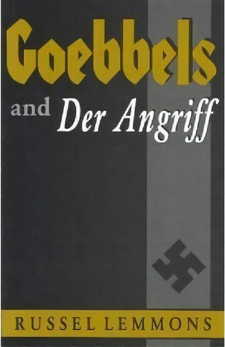 Goebbels And Der Angriff, De Russel Lemmons. Editorial The University Press Of Kentucky, Tapa Dura En Inglés