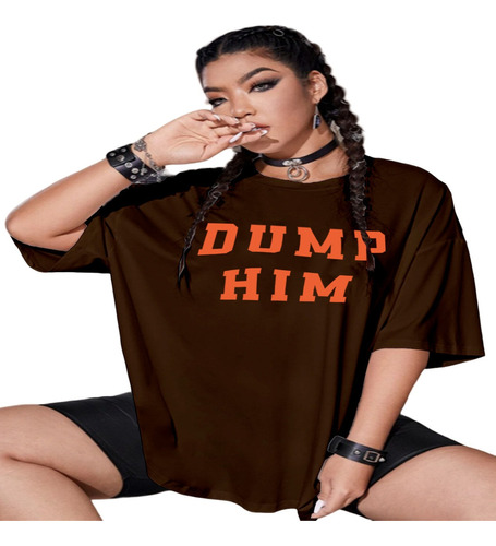 Camiseta Casual Moda Larga Oversize Frase Divertida Dump Him