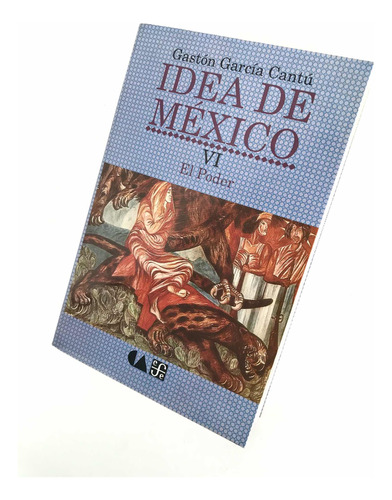 Gastón García Cantú. Idea De México. El Poder.