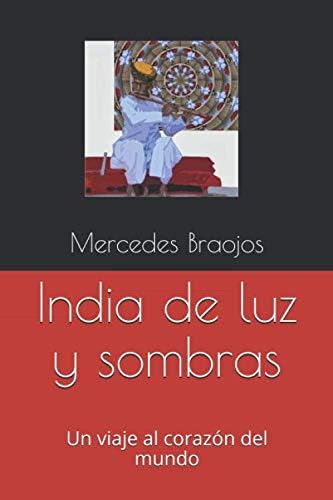 Libro: India De Luz Y Sombras: Un Viaje Al Corazón Del Mundo