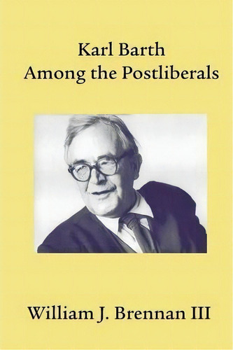 Karl Barth Among The Postliberals, De William J. Brennan Iii. Editorial Emeth Press, Tapa Blanda En Inglés