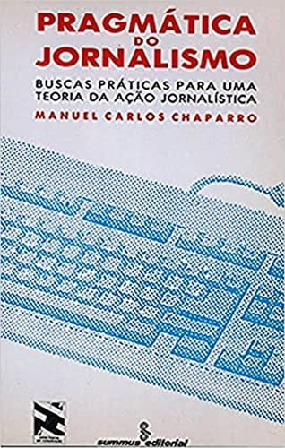 Pragmática Do Jornalismo: Buscas Práticas Para Uma Teoria Da Ação Jornalística (novas Buscas Em Comunicação De Manuel Carlos Chaparro Pela Summus Editorial (1993) (Usado)