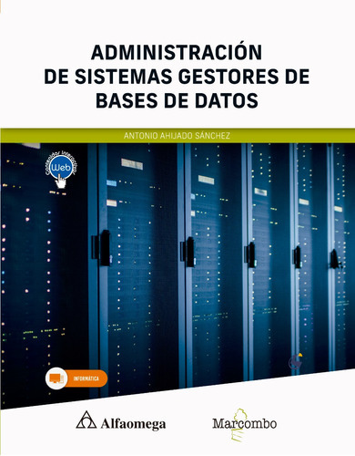 Administración de Sistemas Gestores de Bases de Datos, de Ahijado Sánchez, Antonio. Editorial Alfaomega - Marcombo, tapa blanda, edición 1ra edición en español, 2023