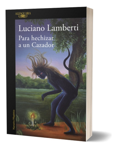 Para Hechizar A Un Cazador, De Lamberti, Luciano. 430, Vol. 1. Editorial Alfaguara, Tapa Blanda, Edición 1 En Castellano, 2025