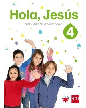 Hola Jesus 4  - Enseñanza Religiosa Escolar - Sm / Ppc