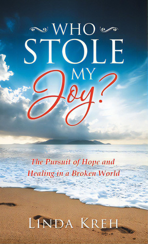 Who Stole My Joy?: The Pursuit Of Hope And Healing In A Broken World, De Kreh, Linda. Editorial Westbow Pr, Tapa Dura En Inglés