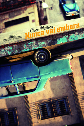 Nunca vai embora, de Mattoso, Chico. Editora Schwarcz SA, capa mole em português, 2011