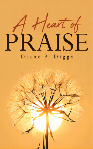 A Heart Of Praise, De Diggs, Diane B.. Editorial Page Pub, Tapa Blanda En Inglés