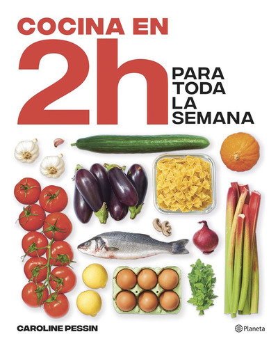 Cocina En 2 Horas Para Toda La Semana - Caroline Pessin