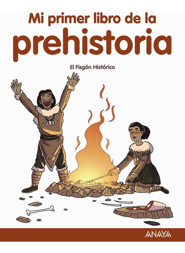 Mi primer libro de la Prehistoria, de FISGON HISTORICO, EL. Editorial ANAYA INFANTIL Y JUVENIL, tapa dura en español