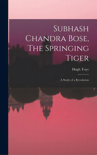 Subhash Chandra Bose, The Springing Tiger: A Study Of A Revolution, De Toye, Hugh. Editorial Hassell Street Pr, Tapa Dura En Inglés