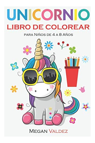 Unicornio Libro De Colorear Para Niños De 4 A 8 Años: La Ult