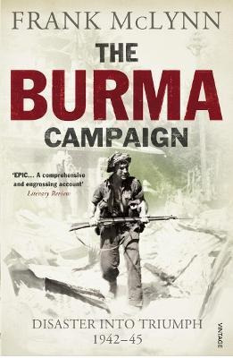 The Burma Campaign : Disaster Into Triumph 1942-45 - Frank M