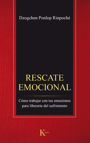 Imagen 1 de 1 de Rescate emocional: Cómo trabajar con tus emociones para liberarte del sufrimiento, de Ponlop Rinpoché, Dzogchen. Editorial Kairos, tapa blanda en español, 2017