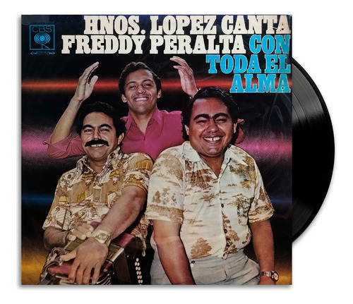 Hnos. López, Canta Freddy Peralta - Con Toda El Alma - Lp