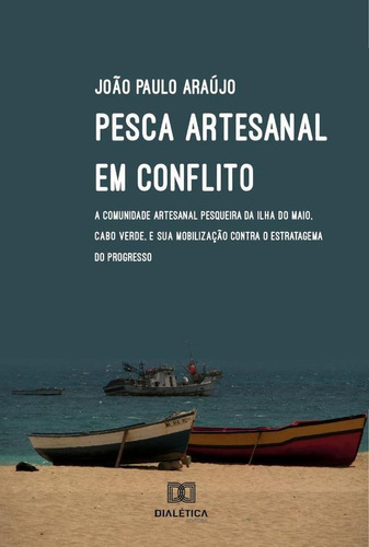 Pesca Artesanal Em Conflito, De João Paulo Araújo. Editorial Dialética, Tapa Blanda En Portugués, 2022