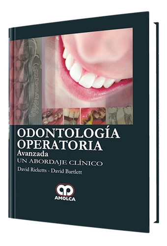 Odontología Operatoria Avanzada. Un Abordaje Clínico.