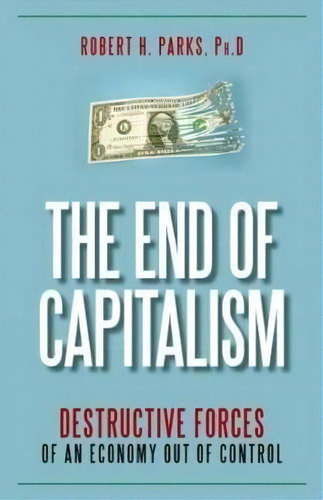 The End Of Capitalism, De Ph.d  Robert H. Parks. Editorial Prometheus Books, Tapa Dura En Inglés