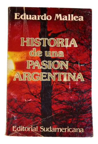 Historia De Una Pasión Argentina - Eduardo Mallea