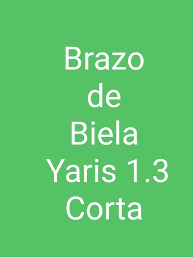 Brazo De Biela Yaris 1.3(corta)17,5cms Del Sol,