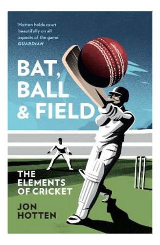 Bat, Ball And Field - The Elements Of Cricket. Eb01