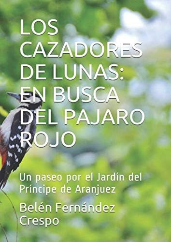 Libro: Los Cazadores De Lunas: En Busca Del Pajaro Rojo: Un 