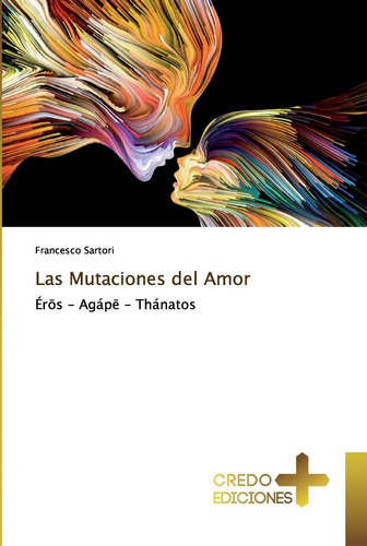 Libro: Las Mutaciones Del Amor: Éros - Agápe - Thánatos (spa