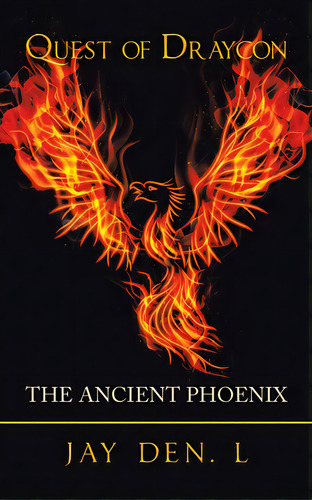 Quest Of Draycon: The Ancient Phoenix, De Den L., Jay. Editorial Partridge Pub Singapore, Tapa Blanda En Inglés