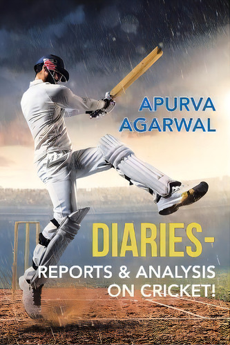 Diaries - Reports & Analysis On Cricket!, De Apurva Agarwal. Editorial Partridge Publishing India, Tapa Blanda En Inglés