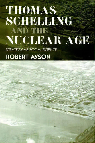 Thomas Schelling And The Nuclear Age, De Robert Ayson. Editorial Taylor Francis Ltd, Tapa Blanda En Inglés
