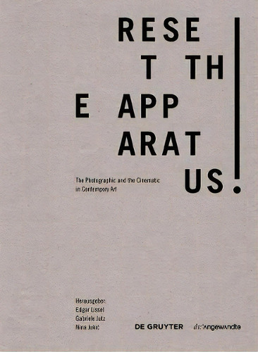 Reset The Apparatus! : A Survey Of The Photographic And The Filmic In Contemporary Art, De Edgar Lissel. Editorial De Gruyter, Tapa Dura En Inglés