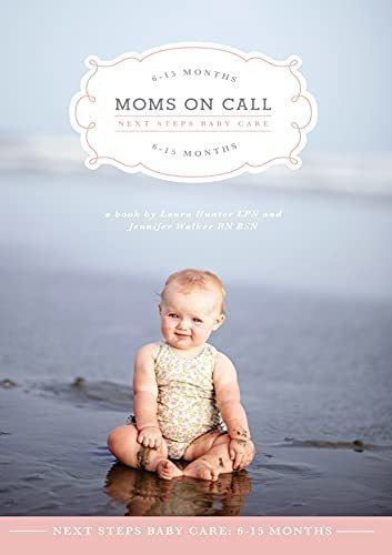 Moms On Call | Next Steps Baby Care 6-15 Months |..., de Laura Hunter. Editorial Moms On Call en inglés