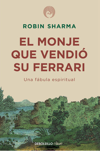 El monje que vendió su Ferrari, de Robin Sharma., vol. 0.0. Editorial Debolsillo, tapa blanda, edición 1.0 en español, 2020