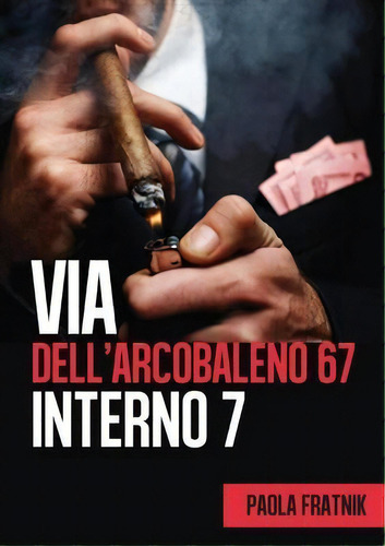 Via Dell'arcobaleno 67 Interno 7, De Paola Fratnik. Editorial Youcanprint, Tapa Blanda En Italiano