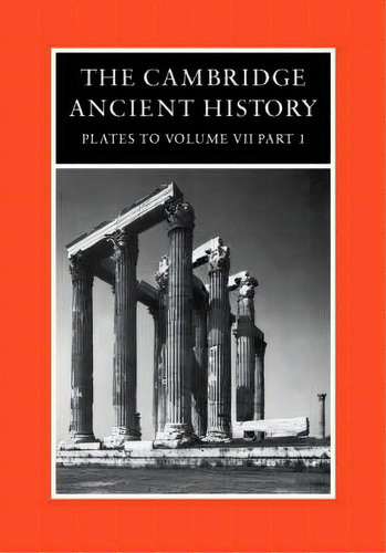 The Cambridge Ancient History Plates: The Cambridge Ancient History: Plates To Volume 7, Part 1, De Roger Ling. Editorial Cambridge University Press, Tapa Dura En Inglés