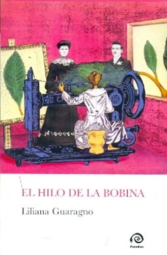 El Hilo De La Bobina - Guaragno, Liliana, de GUARAGNO, LILIANA. Editorial PARADISO en español