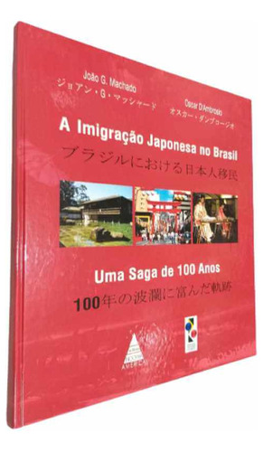 A Imigração Japonesa No Brasil : Uma Saga De 100 Anos, De João G. Machado E Oscar D'ambrosio. Editora Noovha America, Capa Dura Em Português