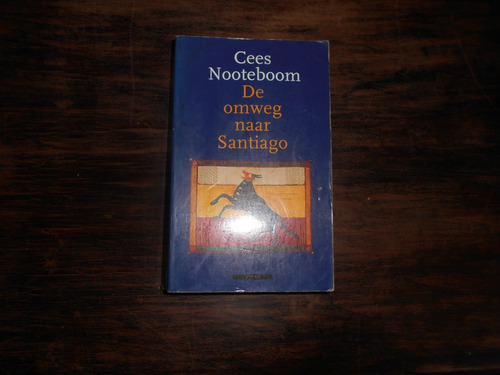 De Omweg Naar Santiago.  Cees Nooteboom.        En Holandés.