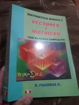 Comprar Libro Vectores Y Matrices Matemática Básica Tomo 2 Figueroa