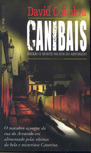 Canibais – paixão e morte na rua do arvoredo, de Coimbra, David. Série L&PM Pocket (478), vol. 478. Editora Publibooks Livros e Papeis Ltda., capa mole em português, 2005