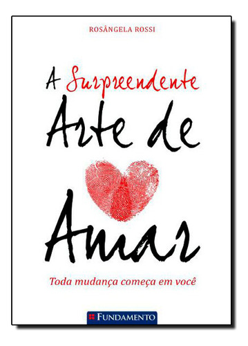 Surpreendente Arte De Amar, A, De Rosangela  Rossi. Editora Fundamento, Capa Dura Em Português