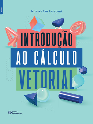 Introdução ao cálculo vetorial, de Lenarduzzi, Fernando Nera. Editora Intersaberes Ltda., capa mole em português, 2020