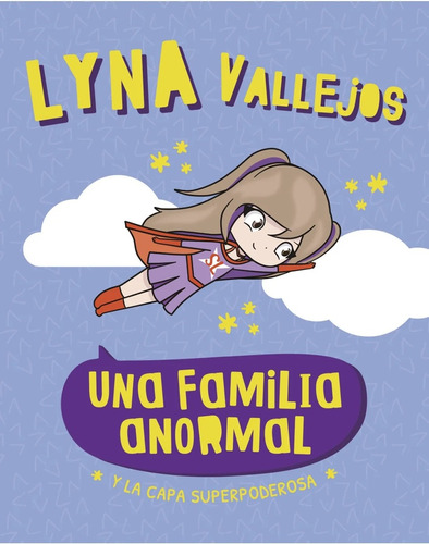 Una Familia Anormal Y La Capa Superpoderosa  - Lyna Vallejos