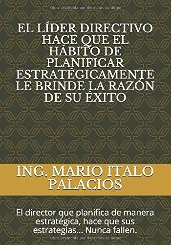 El Lider Directivo Hace Que El Habito De..., de PALACIOS, ING. MARIO IT. Editorial Independently Published en español