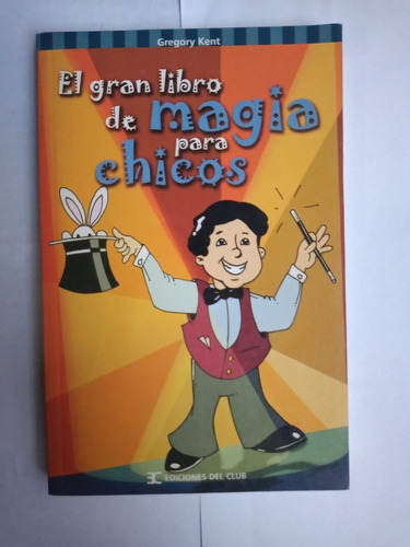 El Gran Libro De Magia Para Chicos De Gregory Kent - Ed.club