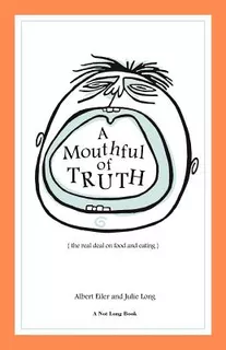 Libro A Mouthful Of Truth: The Real Deal On Food And Eati...