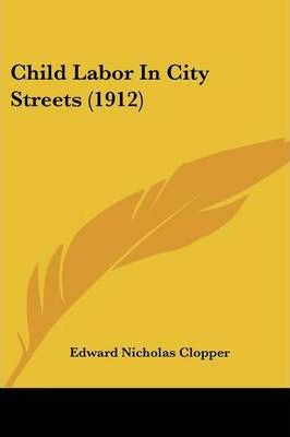 Libro Child Labor In City Streets (1912) - Edward Nichola...